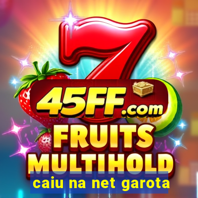 caiu na net garota